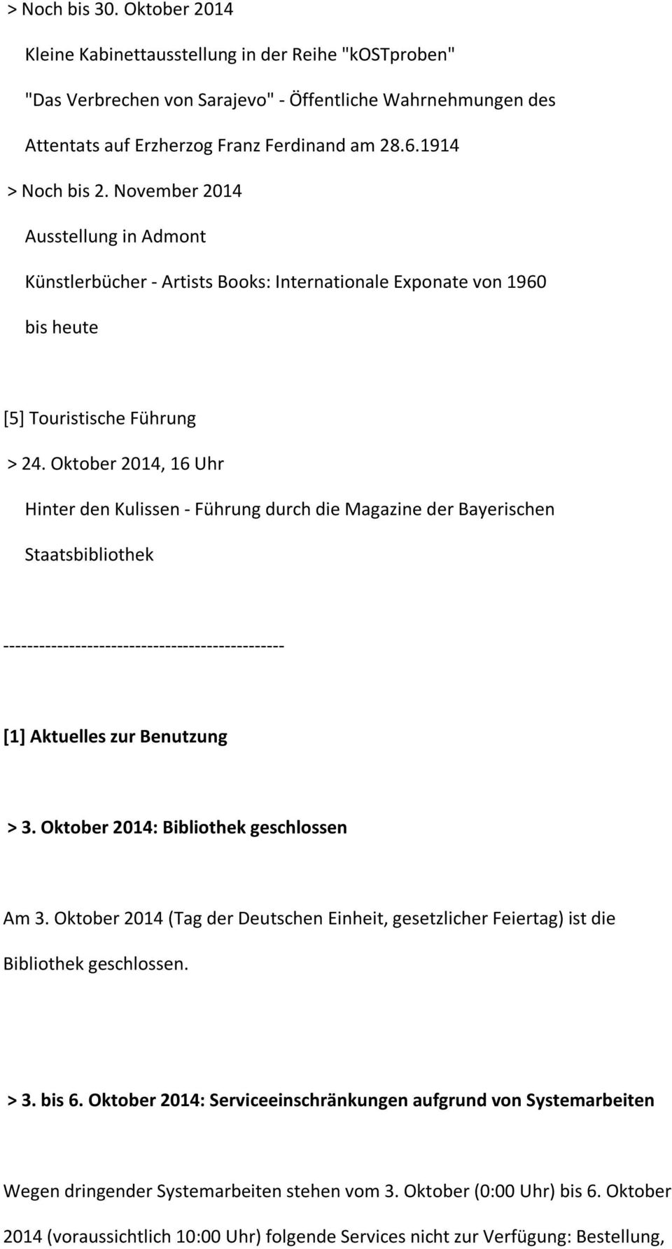 Oktober 2014, 16 Uhr Hinter den Kulissen - Führung durch die Magazine der Bayerischen Staatsbibliothek [1] Aktuelles zur Benutzung > 3. Oktober 2014: Bibliothek geschlossen Am 3.
