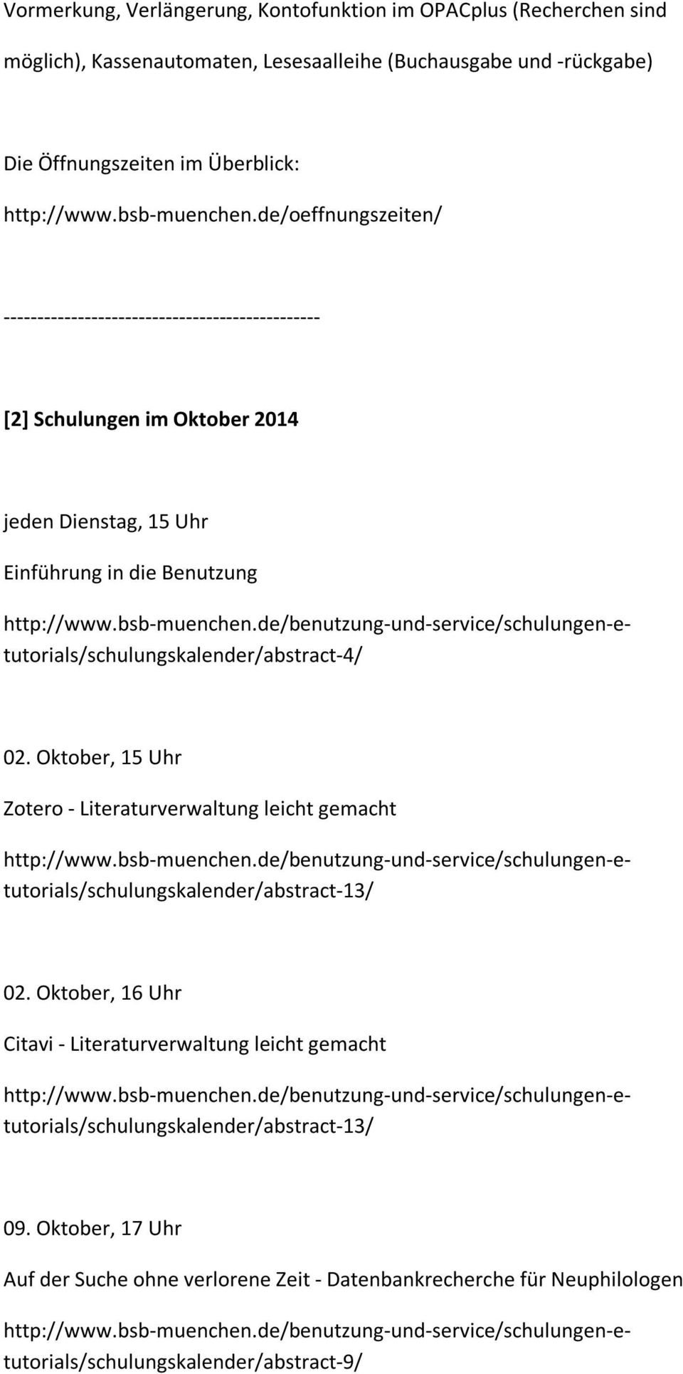 Oktober, 16 Uhr Citavi - Literaturverwaltung leicht gemacht 09. Oktober, 17 Uhr Auf der Suche ohne verlorene Zeit - Datenbankrecherche für Neuphilologen http://www.bsb-muenchen.