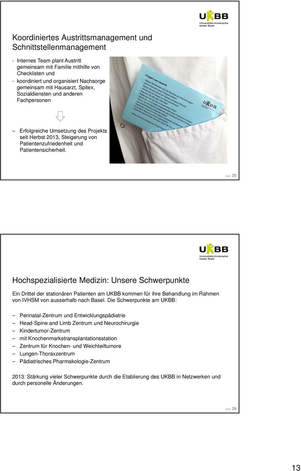 Seite 25 Hochspezialisierte Medizin: Unsere Schwerpunkte Ein Drittel der stationären Patienten am UKBB kommen für ihre Behandlung im Rahmen von IVHSM von ausserhalb nach Basel.