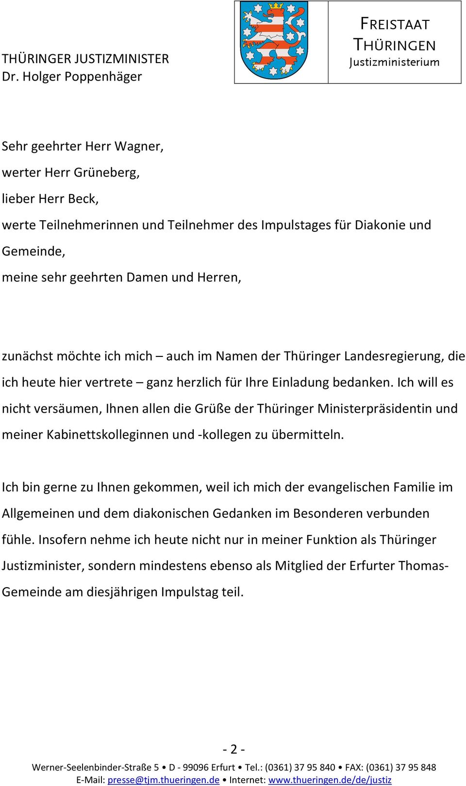 Ich will es nicht versäumen, Ihnen allen die Grüße der Thüringer Ministerpräsidentin und meiner Kabinettskolleginnen und -kollegen zu übermitteln.