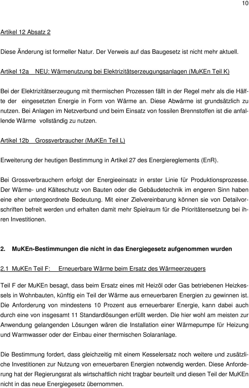 in Form von Wärme an. Diese Abwärme ist grundsätzlich zu nutzen. Bei Anlagen im Netzverbund und beim Einsatz von fossilen Brennstoffen ist die anfallende Wärme vollständig zu nutzen.