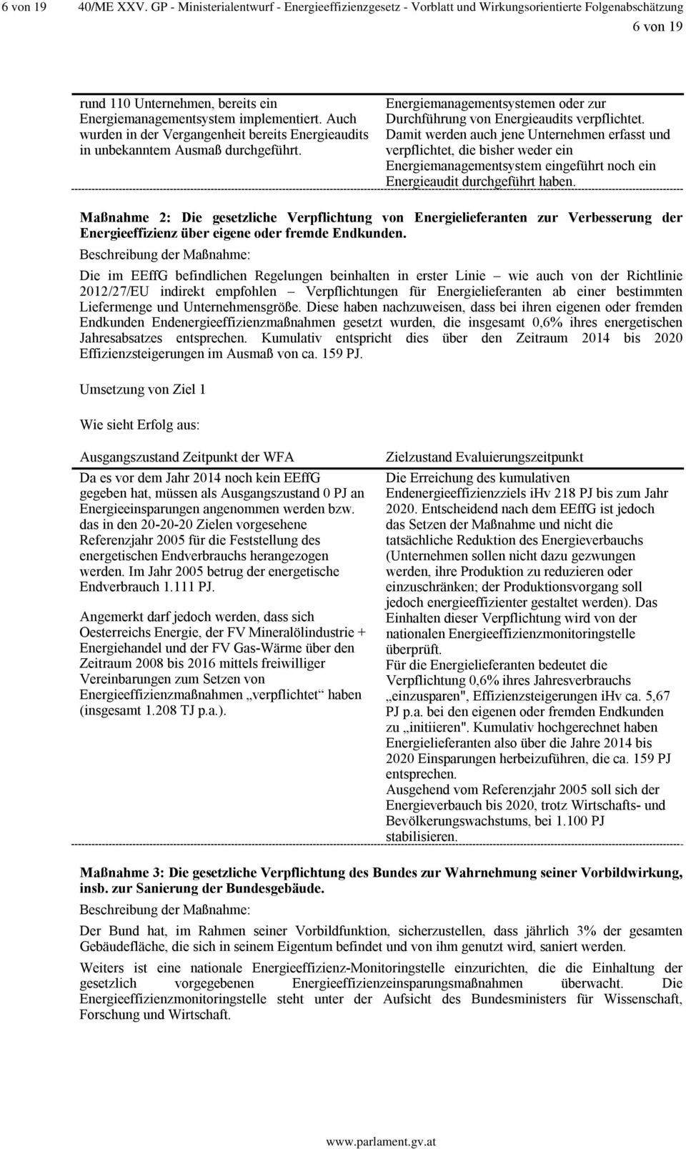 Auch wurden in der Vergangenheit bereits Energieaudits in unbekanntem Ausmaß durchgeführt. Energiemanagementsystemen oder zur Durchführung von Energieaudits verpflichtet.