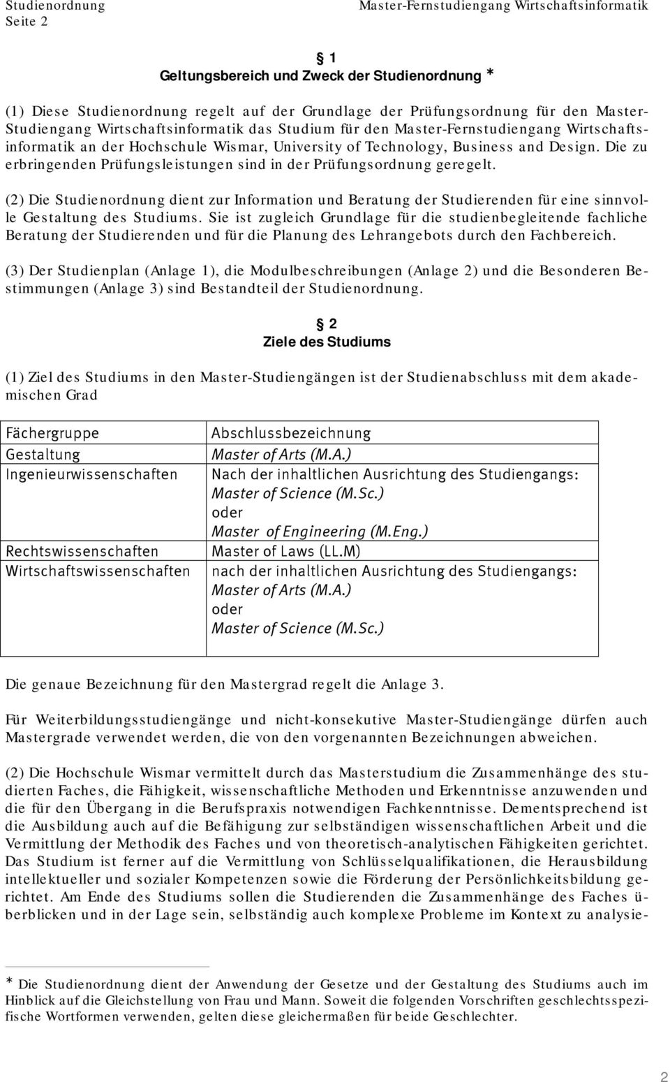 (2) Die Studienordnung dient zur Information und Beratung der Studierenden für eine sinnvolle Gestaltung des Studiums.