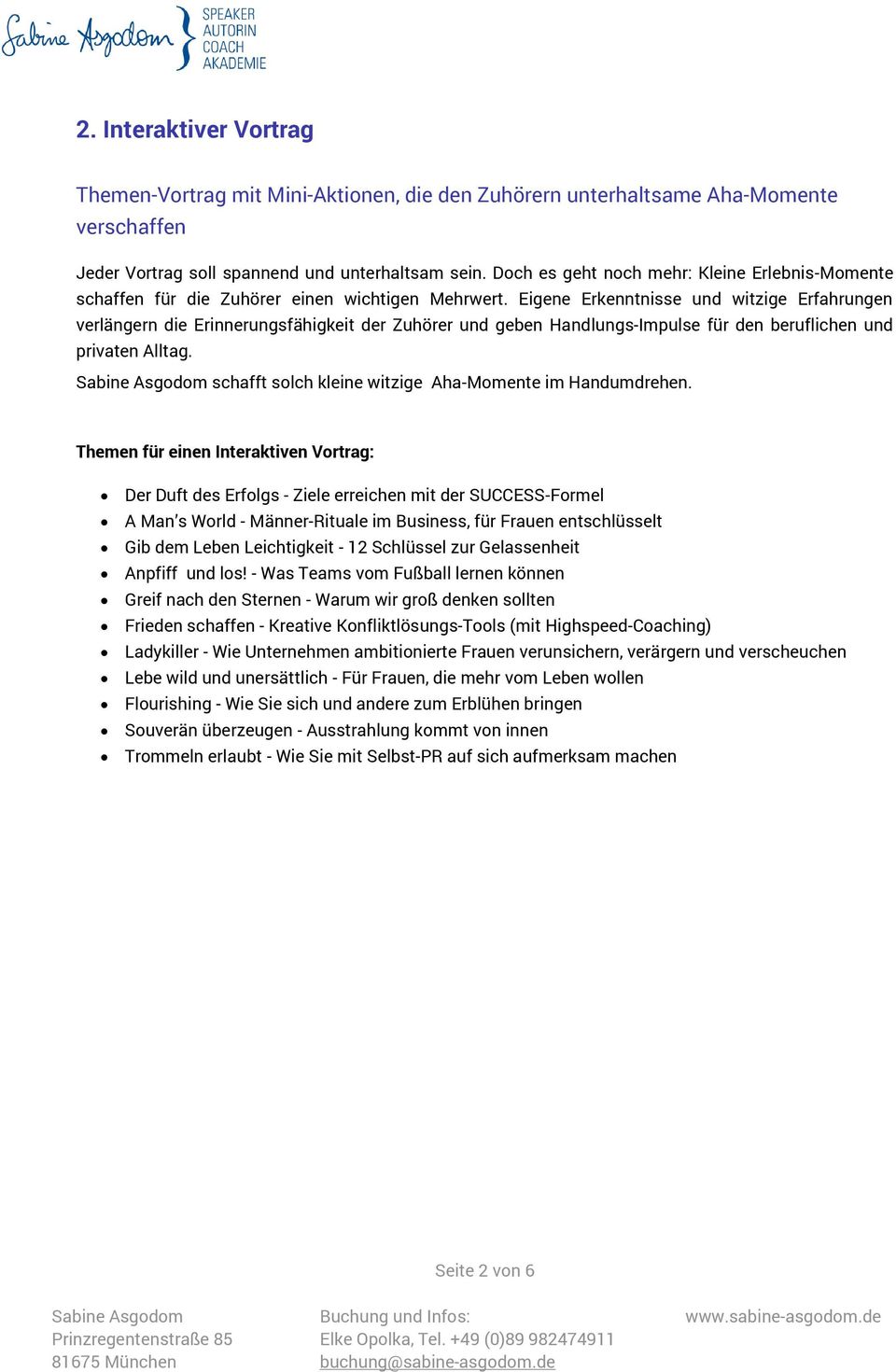 Eigene Erkenntnisse und witzige Erfahrungen verlängern die Erinnerungsfähigkeit der Zuhörer und geben Handlungs-Impulse für den beruflichen und privaten Alltag.