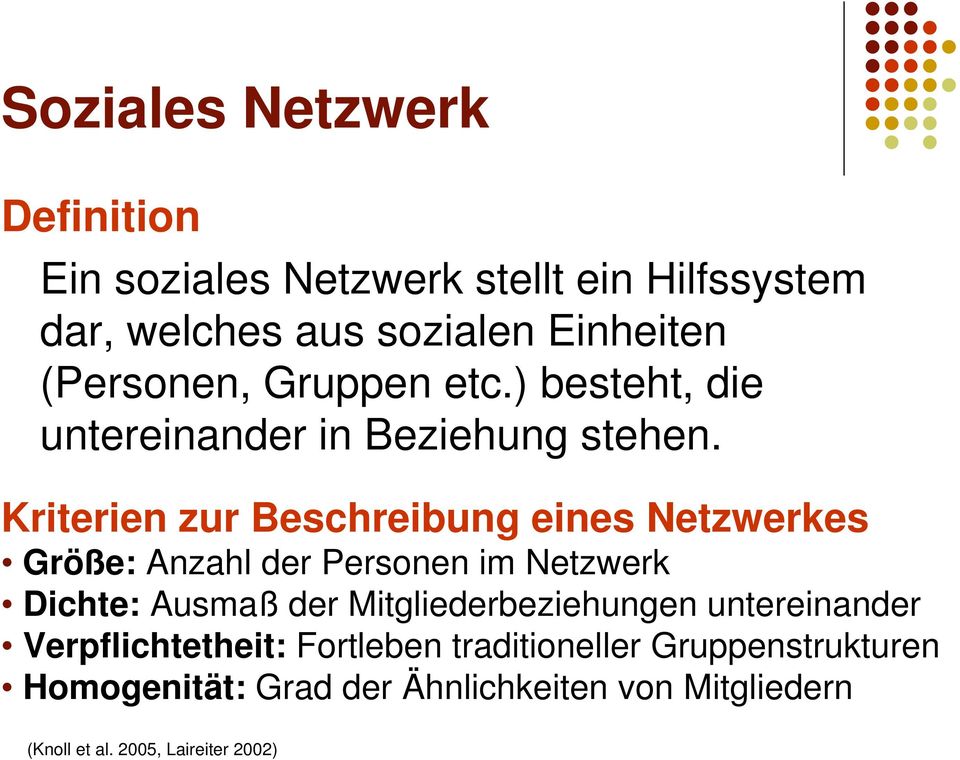 Kriterien zur Beschreibung eines Netzwerkes Größe: Anzahl der Personen im Netzwerk Dichte: Ausmaß der