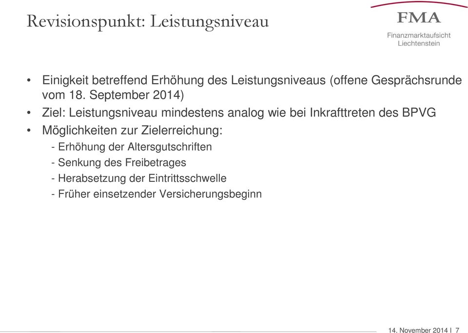 September 2014) Ziel: Leistungsniveau mindestens analog wie bei Inkrafttreten des BPVG