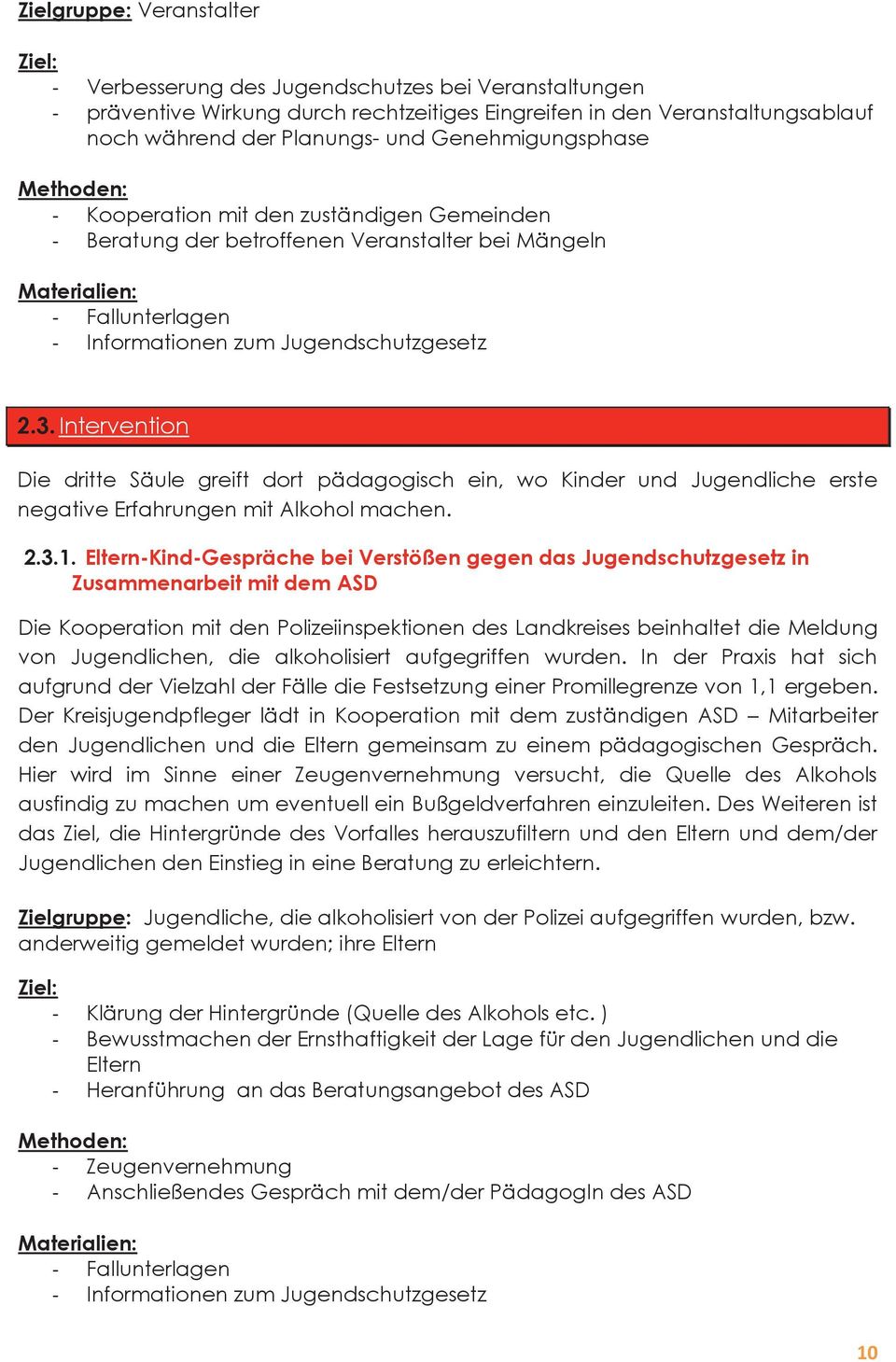 Intervention Die dritte Säule greift dort pädagogisch ein, wo Kinder und Jugendliche erste negative Erfahrungen mit Alkohol machen. 2.3.1.