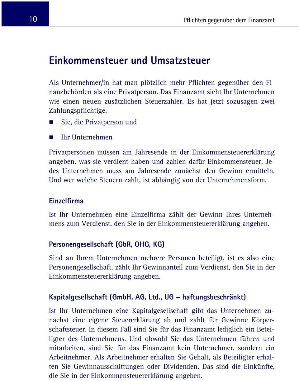 Sie, die Privatperson und Ihr Unternehmen Privatpersonen müssen am Jahresende in der Einkommensteuererklärung angeben, was sie verdient haben und zahlen dafür Einkommensteuer.