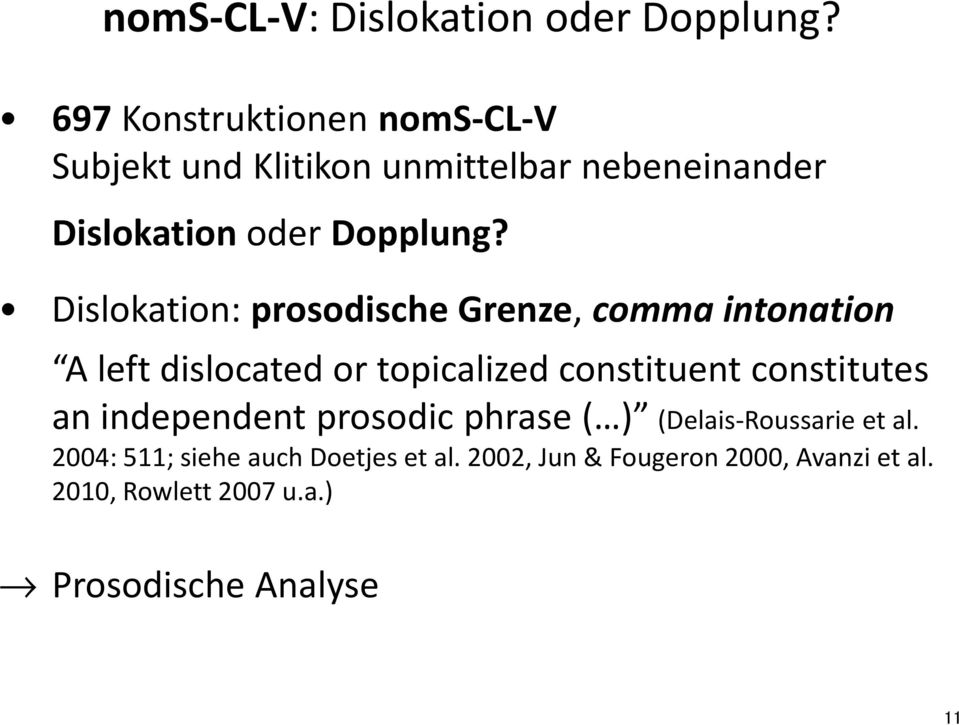 Dislokation: prosodische Grenze, comma intonation A left dislocated or topicalized constituent constitutes