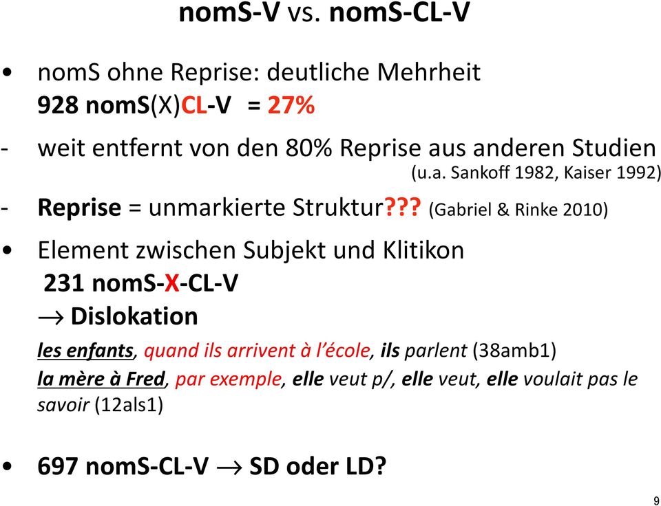 Studien (u.a. Sankoff 1982, Kaiser 1992) - Reprise = unmarkierte Struktur?