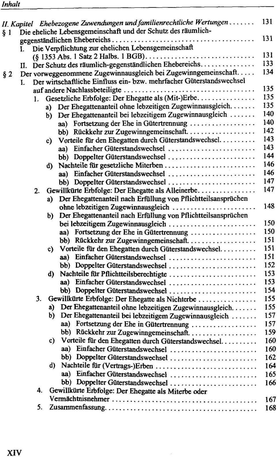 Der Schutz des räumlich-gegenständlichen Ehebereichs 133 2 Der vorweggenommene Zugewinnausgleich bei Zugewinngemeinschaft 134 I. Der wirtschaftliche Einfluss ein- bzw.