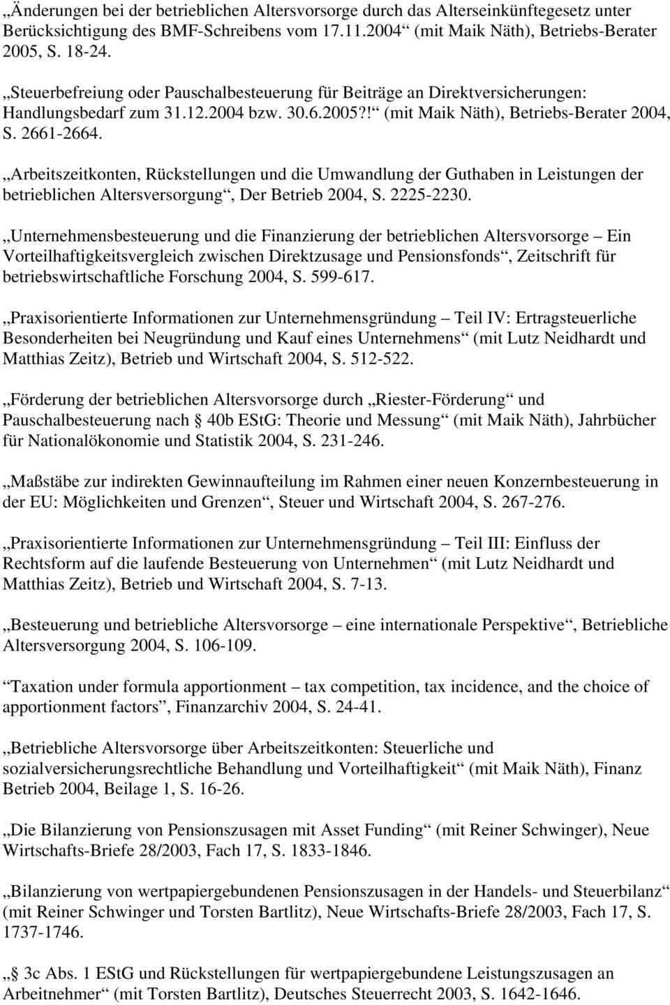 Arbeitszeitkonten, Rückstellungen und die Umwandlung der Guthaben in Leistungen der betrieblichen Altersversorgung, Der Betrieb 2004, S. 2225-2230.