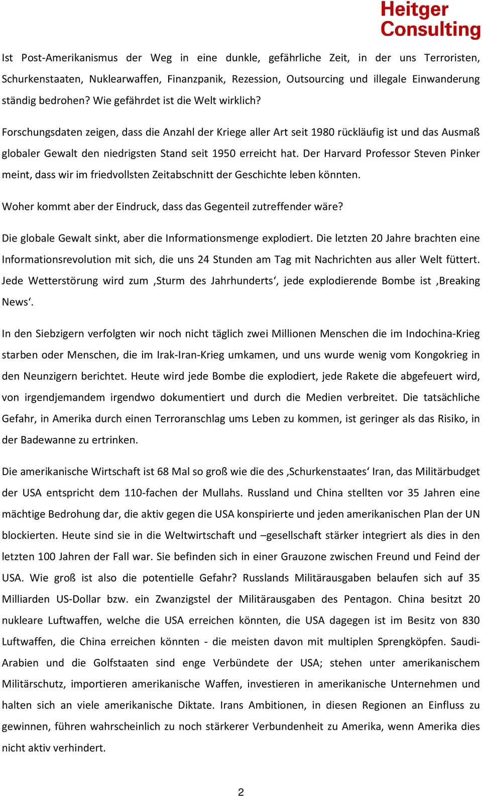 Der Harvard Professor Steven Pinker meint, dass wir im friedvollsten Zeitabschnitt der Geschichte leben könnten. Woher kommt aber der Eindruck, dass das Gegenteil zutreffender wäre?