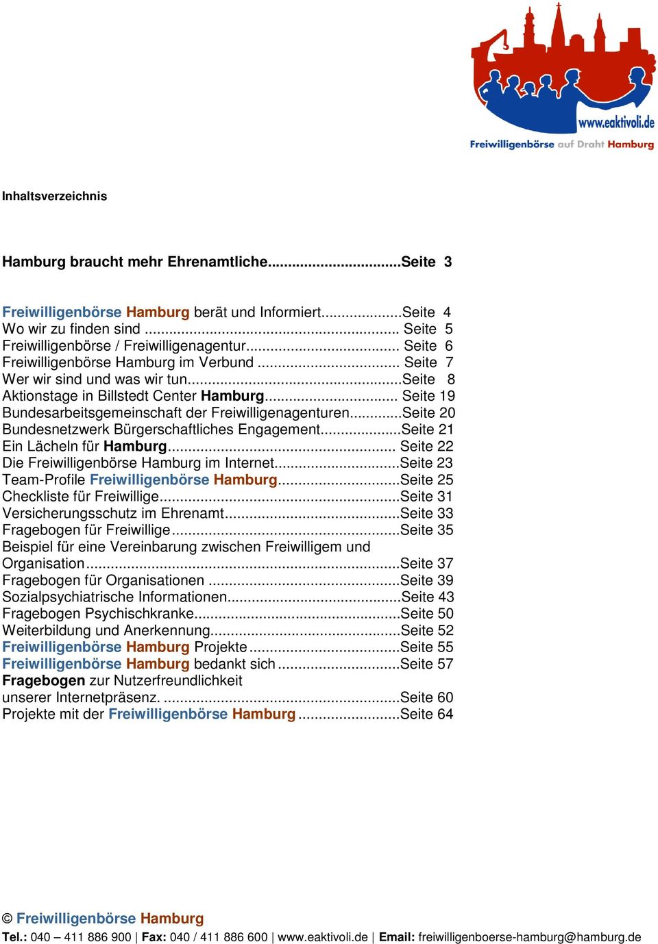 ..Seite 20 Bundesnetzwerk Bürgerschaftliches Engagement...Seite 21 Ein Lächeln für Hamburg... Seite 22 Die Freiwilligenbörse Hamburg im Internet...Seite 23 Team-Profile Freiwilligenbörse Hamburg.