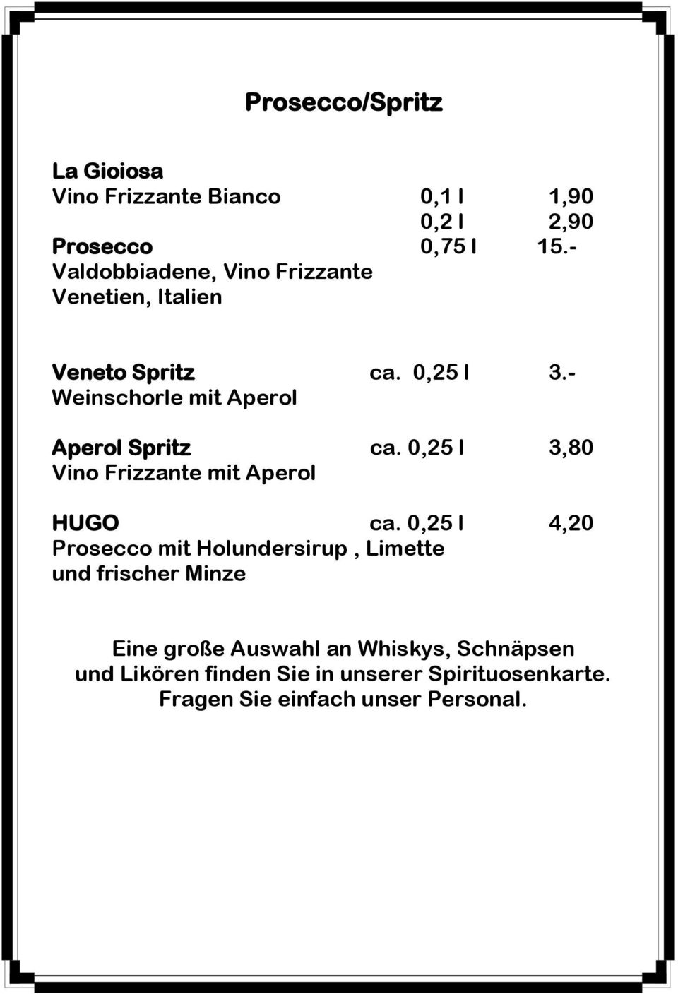 - Weinschorle mit Aperol Aperol Spritz ca. 0,25 l 3,80 Vino Frizzante mit Aperol HUGO ca.