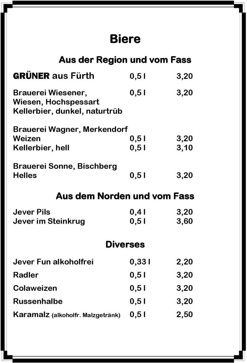 Bischberg Helles 0,5 l 3,20 Aus dem Norden und vom Fass Jever Pils 0,4 l 3,20 Jever im Steinkrug 0,5 l 3,60 Diverses Jever
