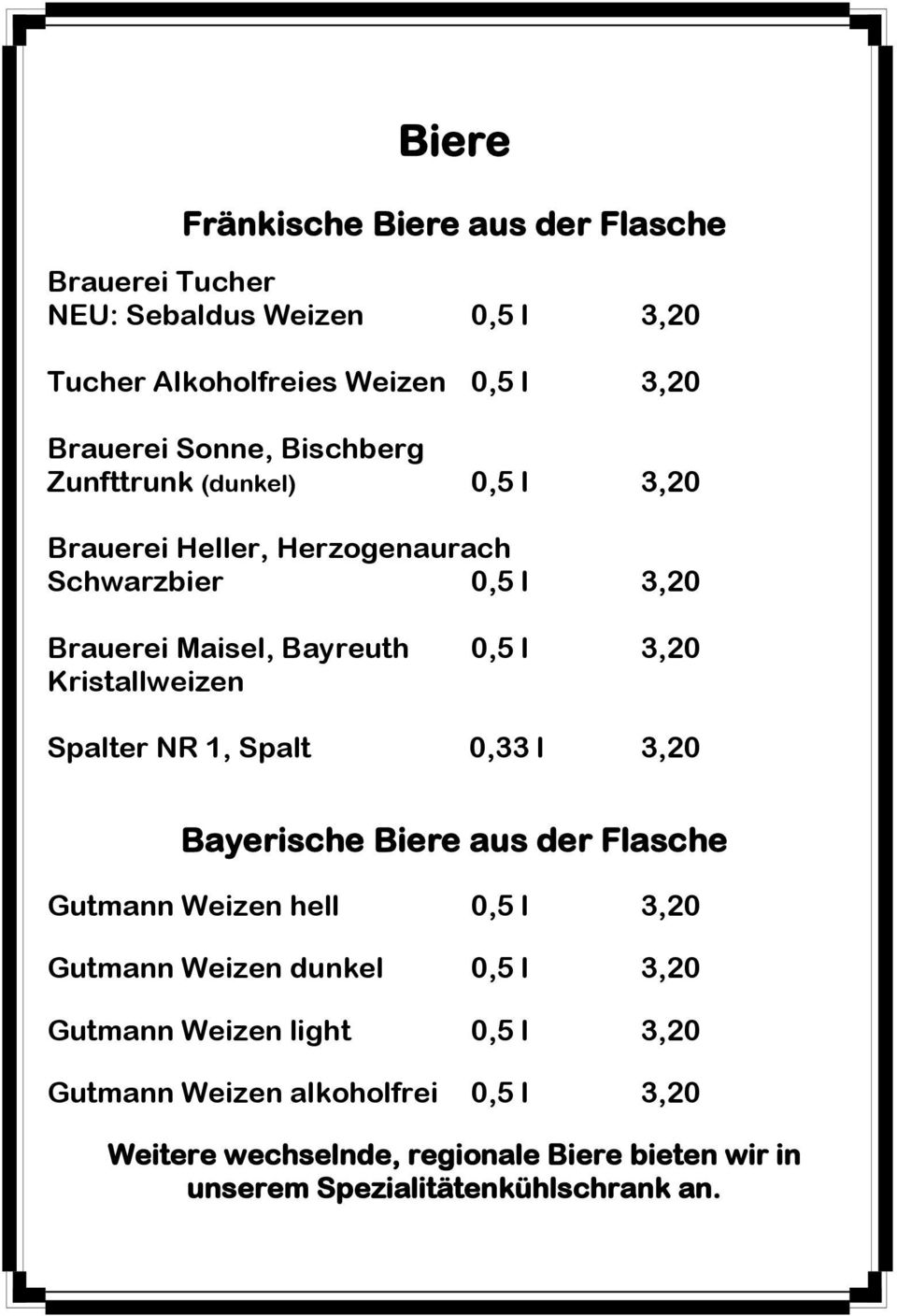 Kristallweizen Spalter NR 1, Spalt 0,33 l 3,20 Bayerische Biere aus der Flasche Gutmann Weizen hell 0,5 l 3,20 Gutmann Weizen dunkel 0,5 l 3,20