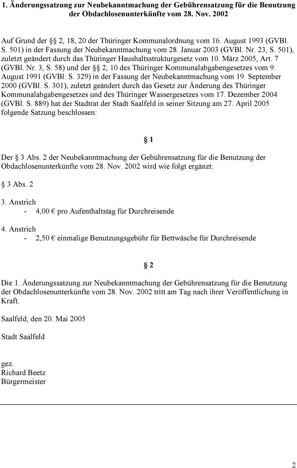 7 (GVBl. Nr. 3, S. 58) und der 2, 10 des Thüringer Kommunalabgabengesetzes vom 9. August 1991 (GVBl. S. 329) in der Fassung der Neubekanntmachung vom 19. September 2000 (GVBl. S. 301), zuletzt geändert durch das Gesetz zur Änderung des Thüringer Kommunalabgabengesetzes und des Thüringer Wassergesetzes vom 17.