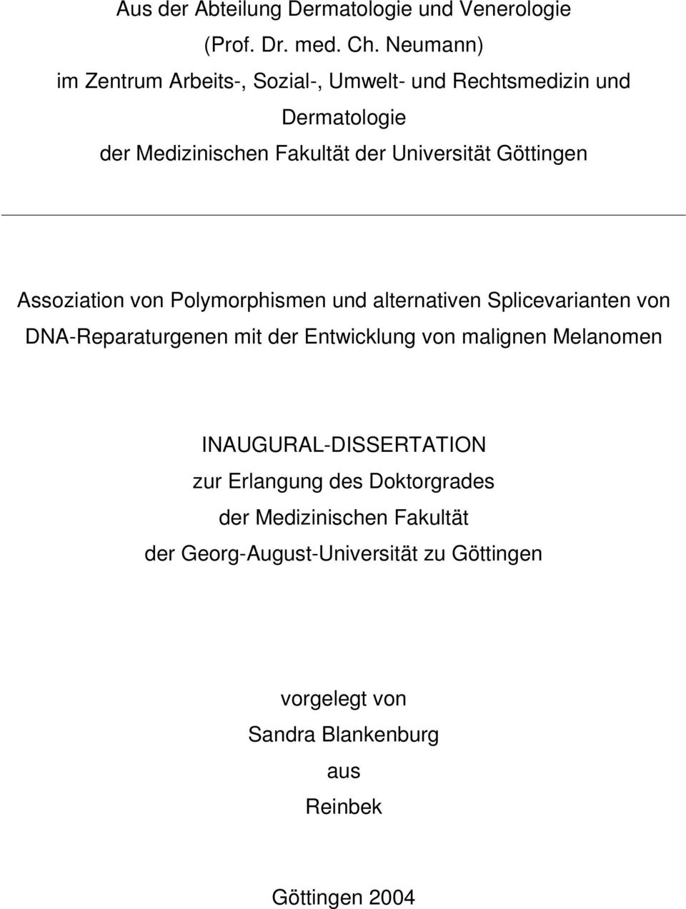Göttingen Assoziation von Polymorphismen und alternativen Splicevarianten von DNA-Reparaturgenen mit der Entwicklung von