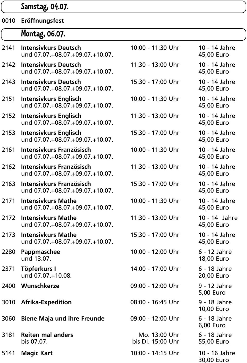 2141 Intensivkurs Deutsch 10:00-11:30 Uhr 10-14 Jahre 2142 Intensivkurs Deutsch 11:30-13:00 Uhr 10-14 Jahre 2143 Intensivkurs Deutsch 15:30-17:00 Uhr 10-14 Jahre 2151 Intensivkurs Englisch