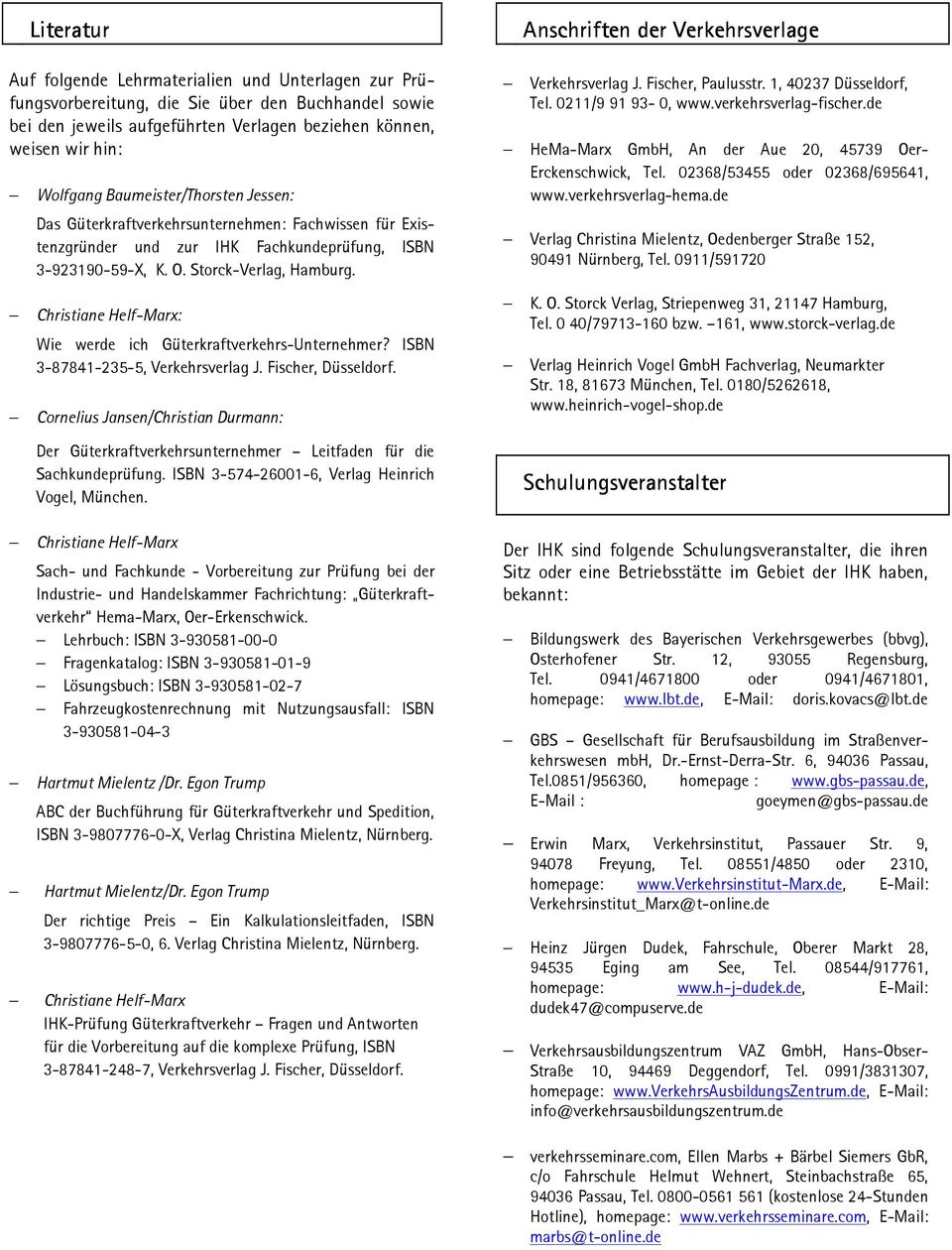 Christiane Helf-Marx: Wie werde ich Güterkraftverkehrs-Unternehmer? ISBN 3-87841-235-5, Verkehrsverlag J. Fischer, Düsseldorf.