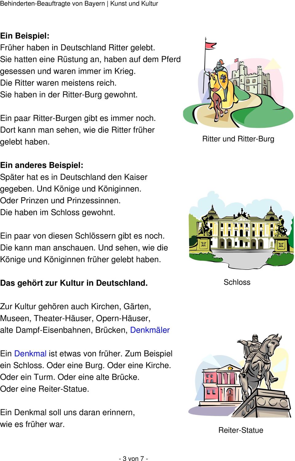 Ritter und Ritter-Burg Ein anderes Beispiel: Später hat es in Deutschland den Kaiser gegeben. Und Könige und Königinnen. Oder Prinzen und Prinzessinnen. Die haben im Schloss gewohnt.