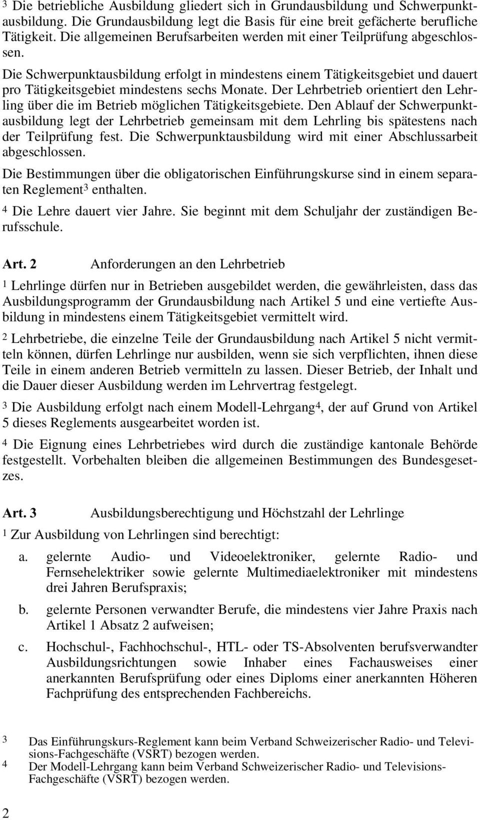 Die Schwerpunktausbildung erfolgt in mindestens einem Tätigkeitsgebiet und dauert pro Tätigkeitsgebiet mindestens sechs Monate.