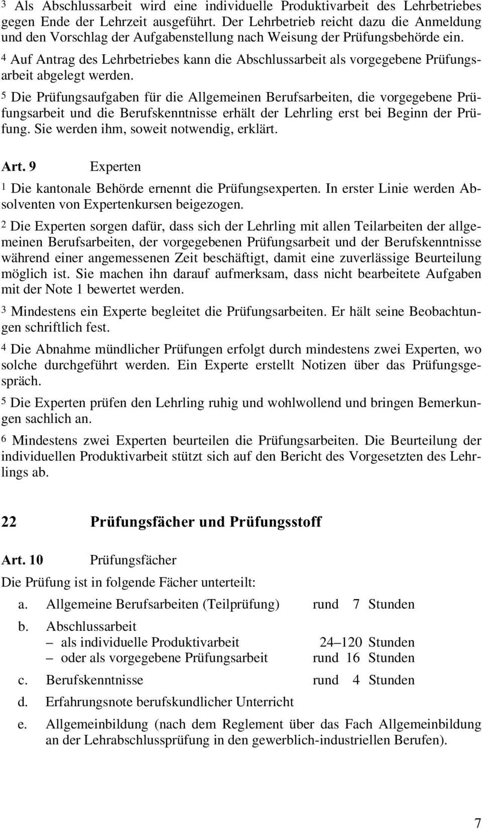 4 Auf Antrag des Lehrbetriebes kann die Abschlussarbeit als vorgegebene Prüfungsarbeit abgelegt werden.