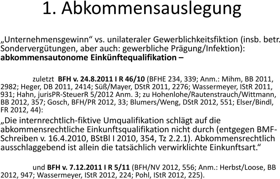 : Mihm, BB 2011, 2982; Heger, DB 2011, 2414; Süß/Mayer, DStR 2011, 2276; Wassermeyer, IStR 2011, 931; Hahn, jurispr-steuerr 5/2012 Anm.