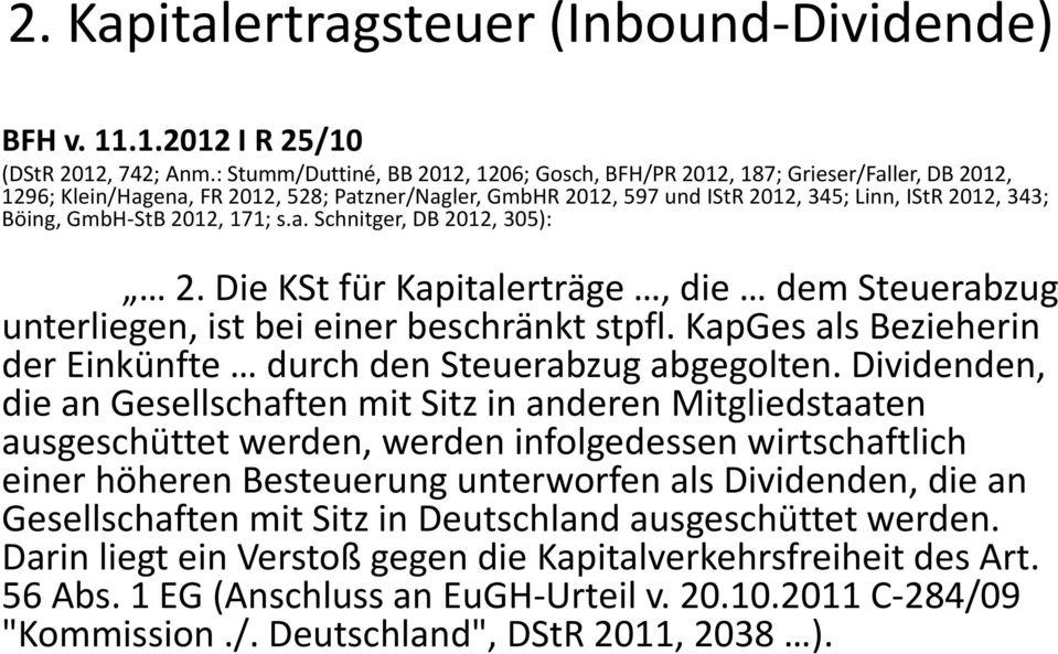 GmbH-StB 2012, 171; s.a. Schnitger, DB 2012, 305): 2. Die KSt für Kapitalerträge, die dem Steuerabzug unterliegen, ist bei einer beschränkt stpfl.