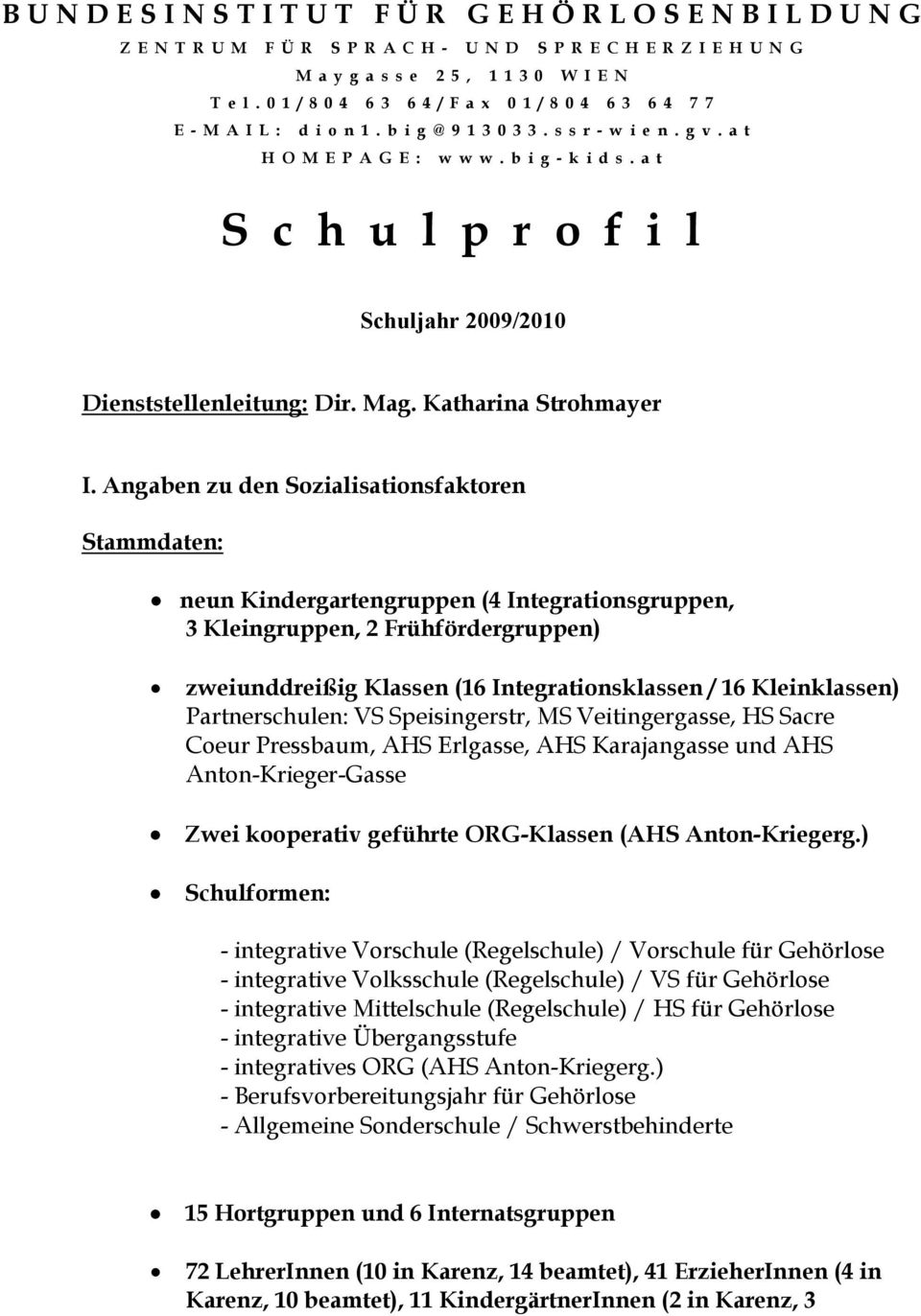 a t S c h u l p r o f i l Schuljahr 2009/2010 Dienststellenleitung: Dir. Mag. Katharina Strohmayer I.