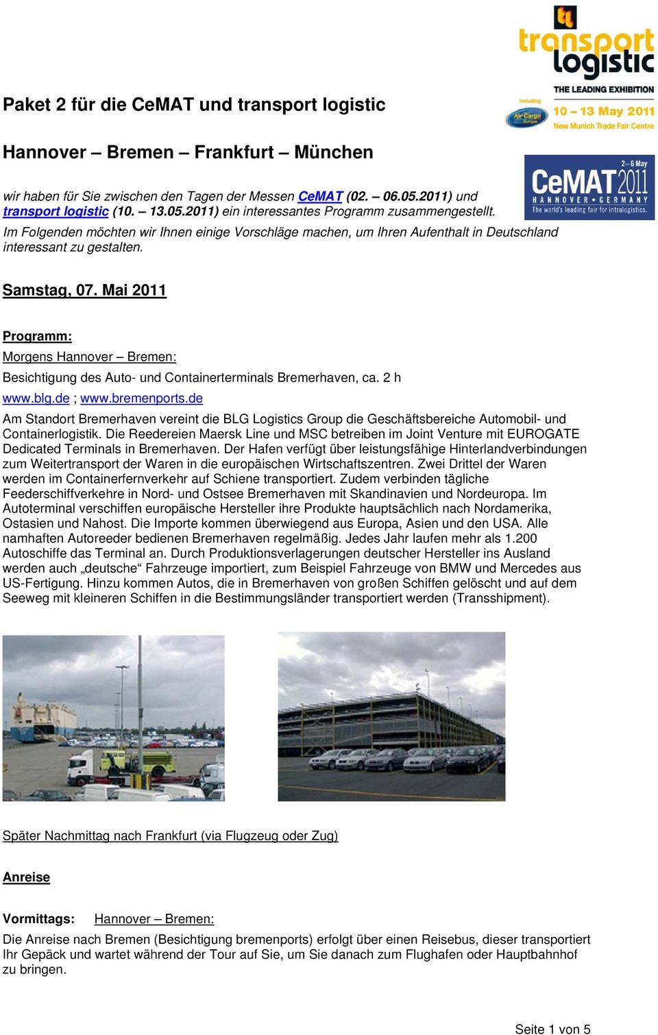 Mai 2011 Morgens Hannover Bremen: Besichtigung des Auto- und Containerterminals Bremerhaven, ca. 2 h www.blg.de ; www.bremenports.