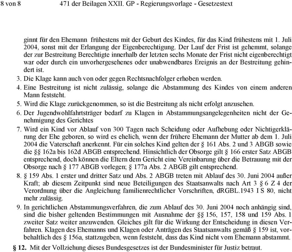 Der Lauf der Frist ist gehemmt, solange der zur Bestreitung Berechtigte innerhalb der letzten sechs Monate der Frist nicht eigenberechtigt war oder durch ein unvorhergesehenes oder unabwendbares