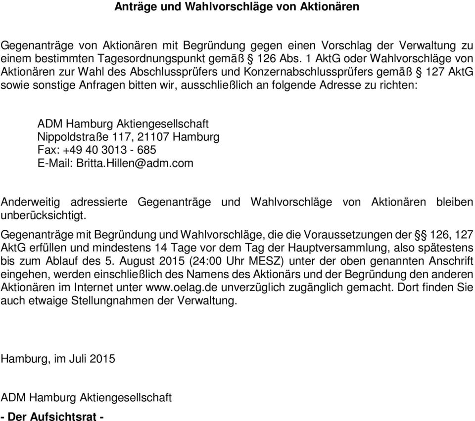 Nippoldstraße 117, 21107 Hamburg Fax: +49 40 3013-685 E-Mail: Britta.Hillen@adm.com Anderweitig adressierte Gegenanträge und Wahlvorschläge von Aktionären bleiben unberücksichtigt.