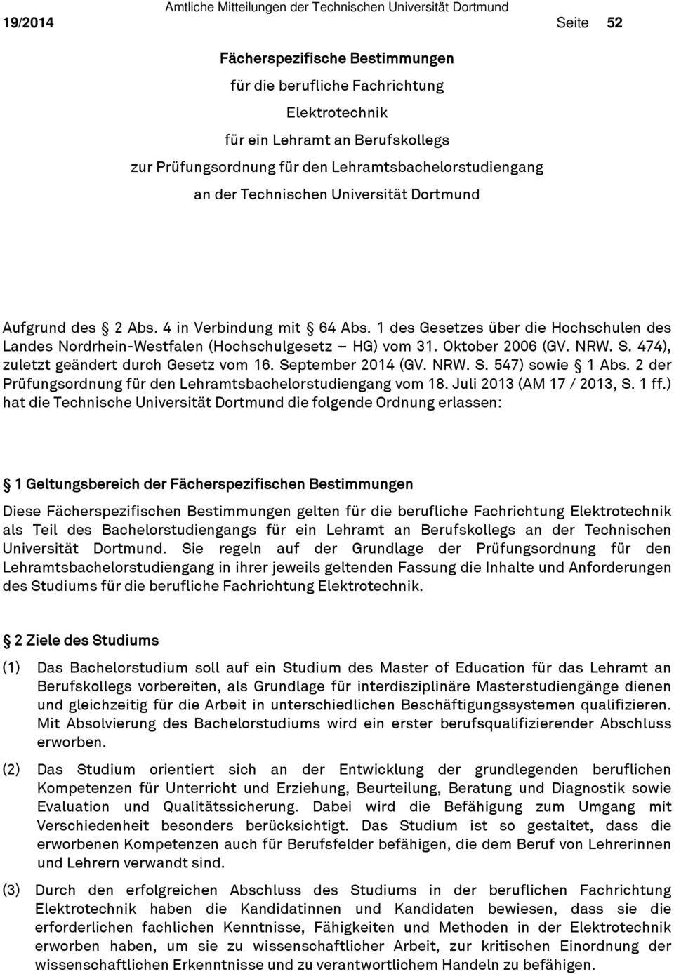 S. 474), zuletzt geändert durch Gesetz vom 16. September 2014 (GV. NRW. S. 547) sowie 1 Abs. 2 der Prüfungsordnung für den Lehramtsbachelorstudiengang vom 18. Juli 2013 (AM 17 / 2013, S. 1 ff.