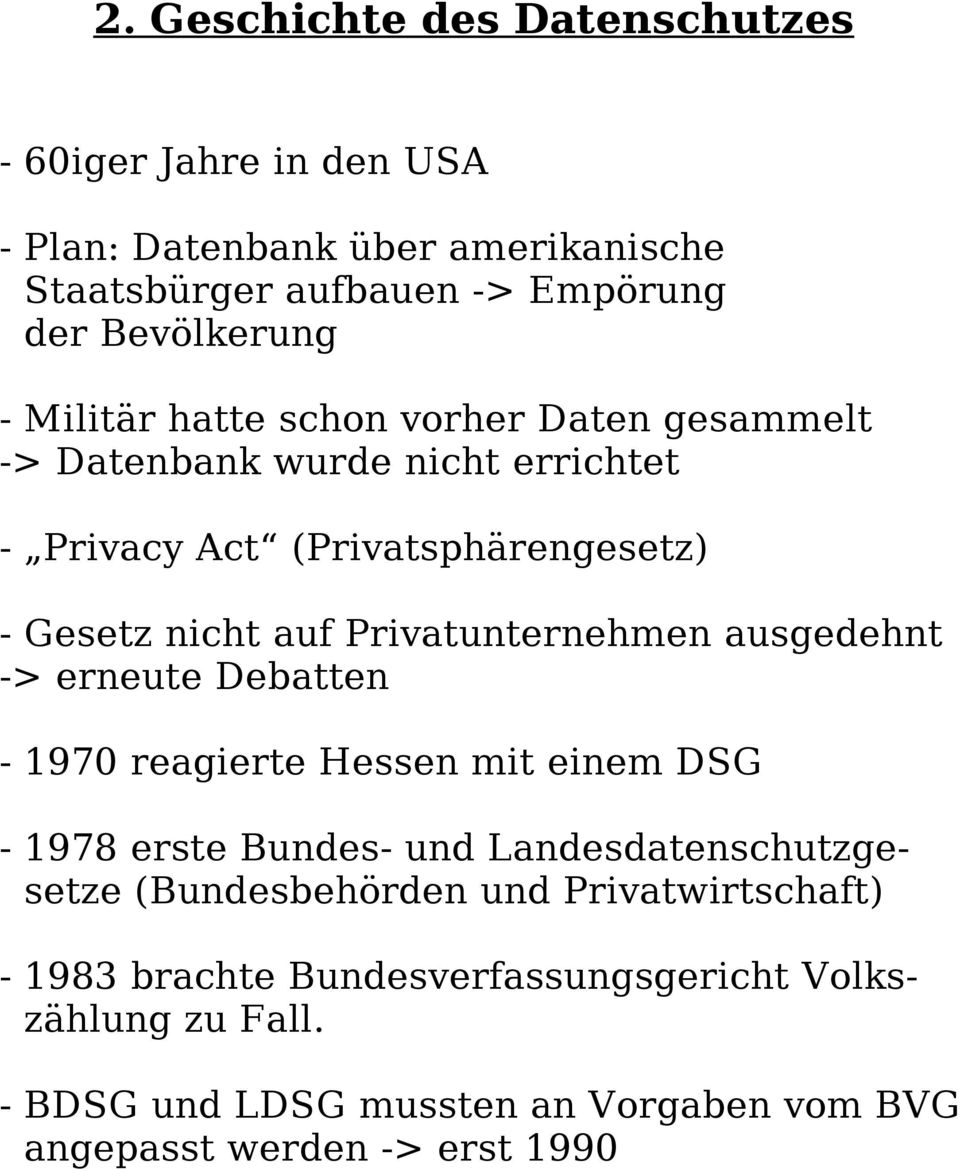 Privatunternehmen ausgedehnt -> erneute Debatten - 1970 reagierte Hessen mit einem DSG - 1978 erste Bundes- und Landesdatenschutzgesetze