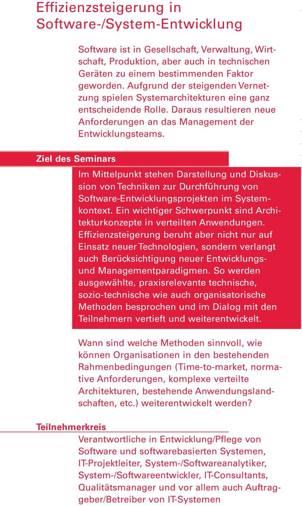 Ziel des Seminars Im Mittelpunkt stehen Darstellung und Diskussion von Techniken zur Durchführung von Software-Entwicklungsprojekten im Systemkontext.