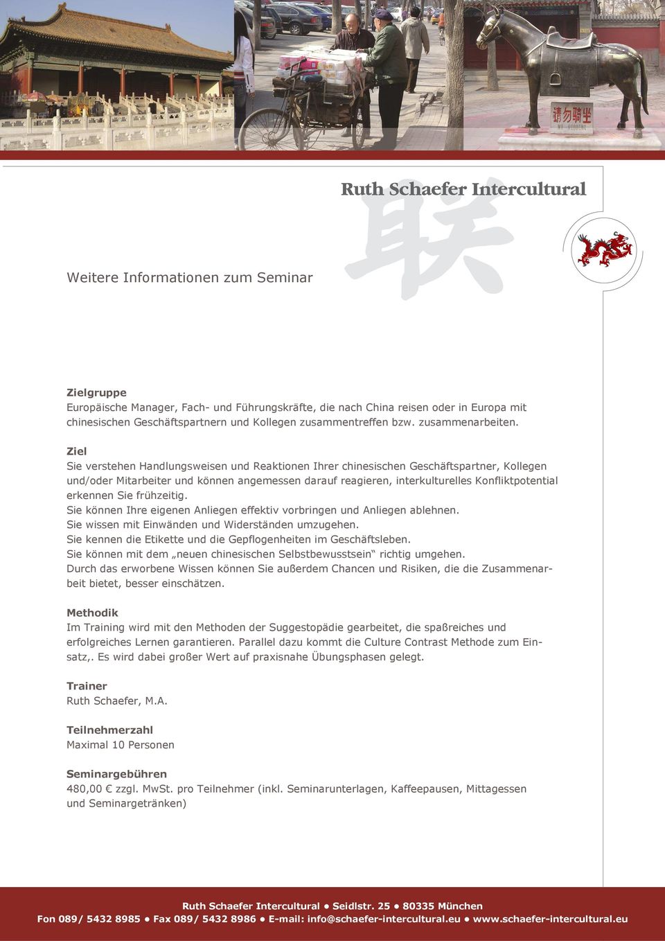 Ziel Sie verstehen Handlungsweisen und Reaktionen Ihrer chinesischen Geschäftspartner, Kollegen und/oder Mitarbeiter und können angemessen darauf reagieren, interkulturelles Konfliktpotential