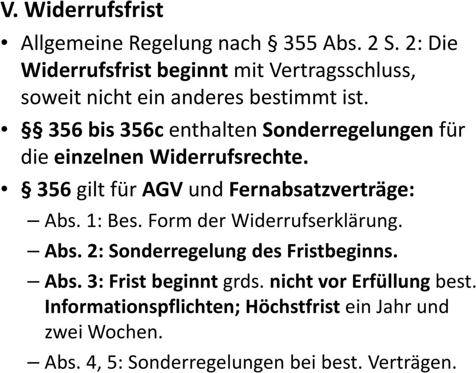 356 bis 356c enthalten Sonderregelungen für die einzelnen Widerrufsrechte. 356 gilt für AGV und Fernabsatzverträge: Abs.