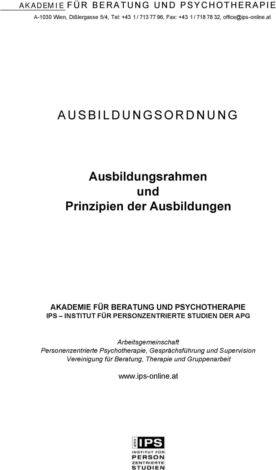 at AUSBILDUNGSORDNUNG Ausbildungsrahmen und Prinzipien der Ausbildungen AKADEMIE FÜR BERATUNG UND PSYCHOTHERAPIE