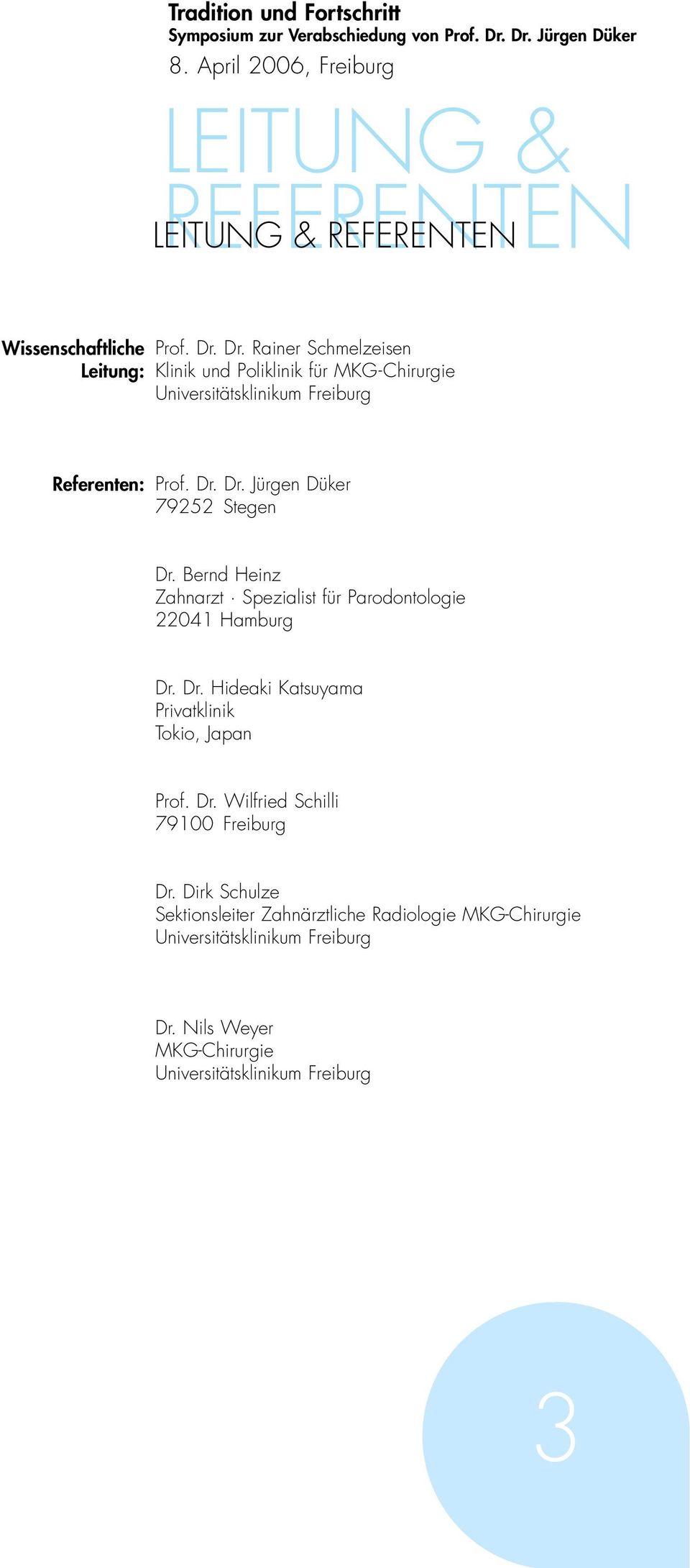 Dr. Jürgen Düker 79252 Stegen Dr. Bernd Heinz Zahnarzt Spezialist für Parodontologie 22041 Hamburg Dr. Dr. Hideaki Katsuyama Privatklinik Tokio, Japan Prof.