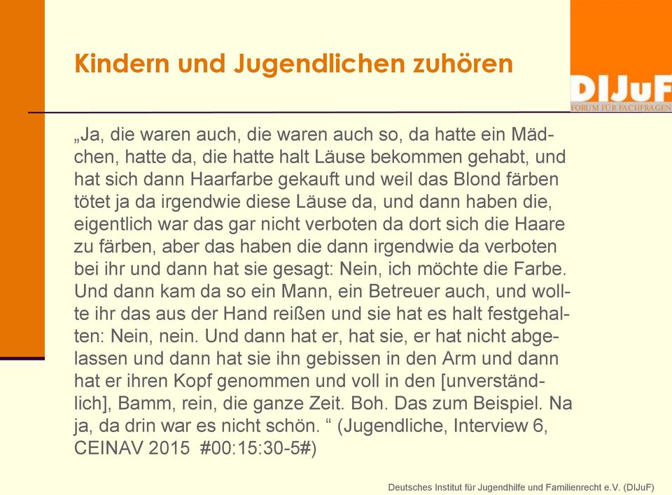 hat sie gesagt: Nein, ich möchte die Farbe. Und dann kam da so ein Mann, ein Betreuer auch, und wollte ihr das aus der Hand reißen und sie hat es halt festgehalten: Nein, nein.