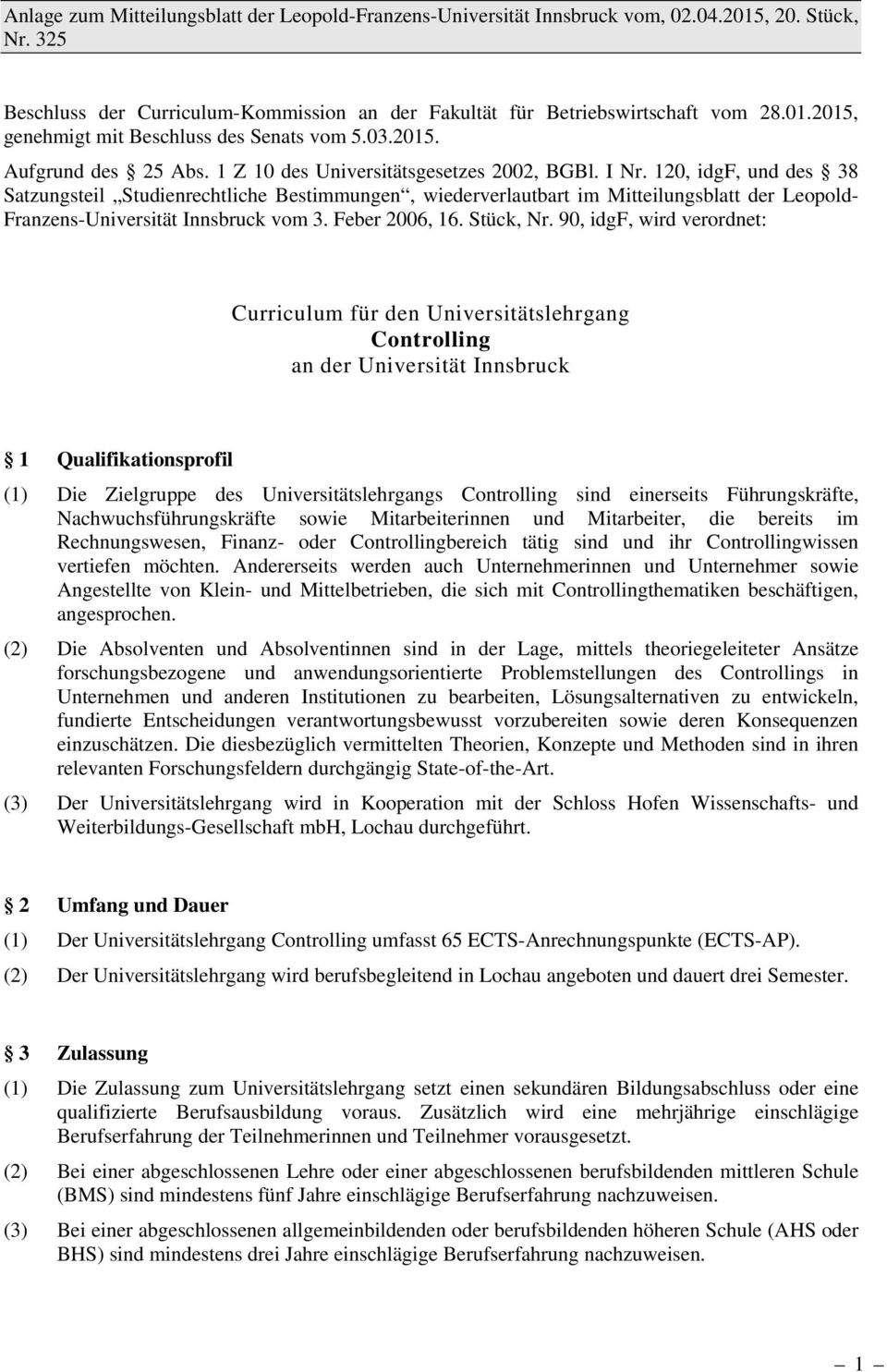 120, idgf, und des 38 Satzungsteil Studienrechtliche Bestimmungen, wiederverlautbart im Mitteilungsblatt der Leopold- Franzens-Universität Innsbruck vom 3. Feber 2006, 16. Stück, Nr.