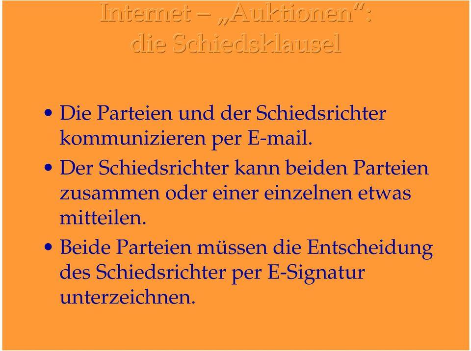 Der Schiedsrichter kann beiden Parteien zusammen oder einer einzelnen