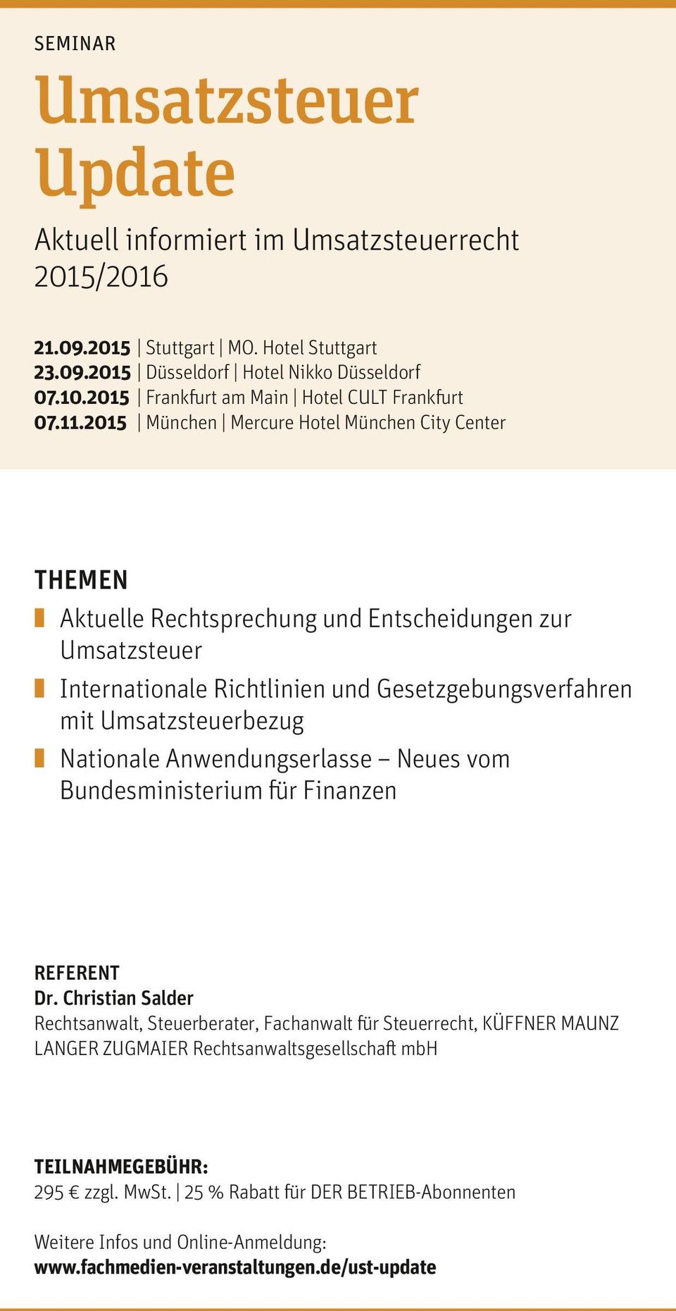2015 München Mercure Hotel München City Center THEMEN Aktuelle Rechtsprechung und Entscheidungen zur Umsatzsteuer Internationale Richtlinien und Gesetzgebungsverfahren mit Umsatzsteuerbezug