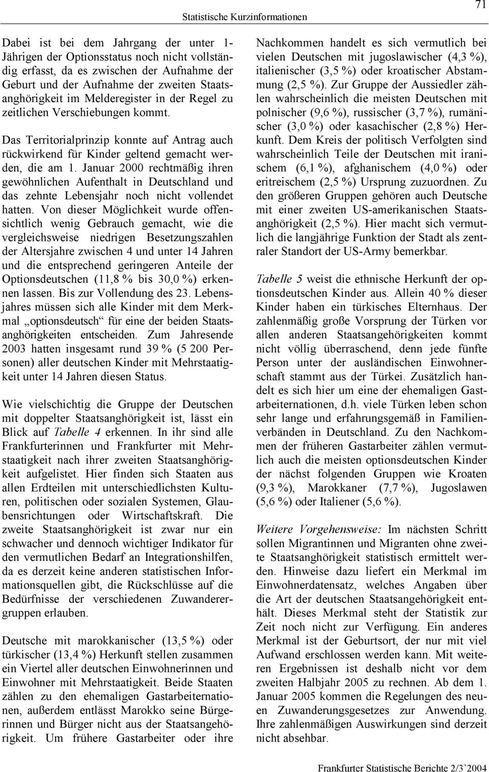 Januar 2000 rechtmäßig ihren gewöhnlichen Aufenthalt in Deutschland und das zehnte Lebensjahr noch nicht vollendet hatten.