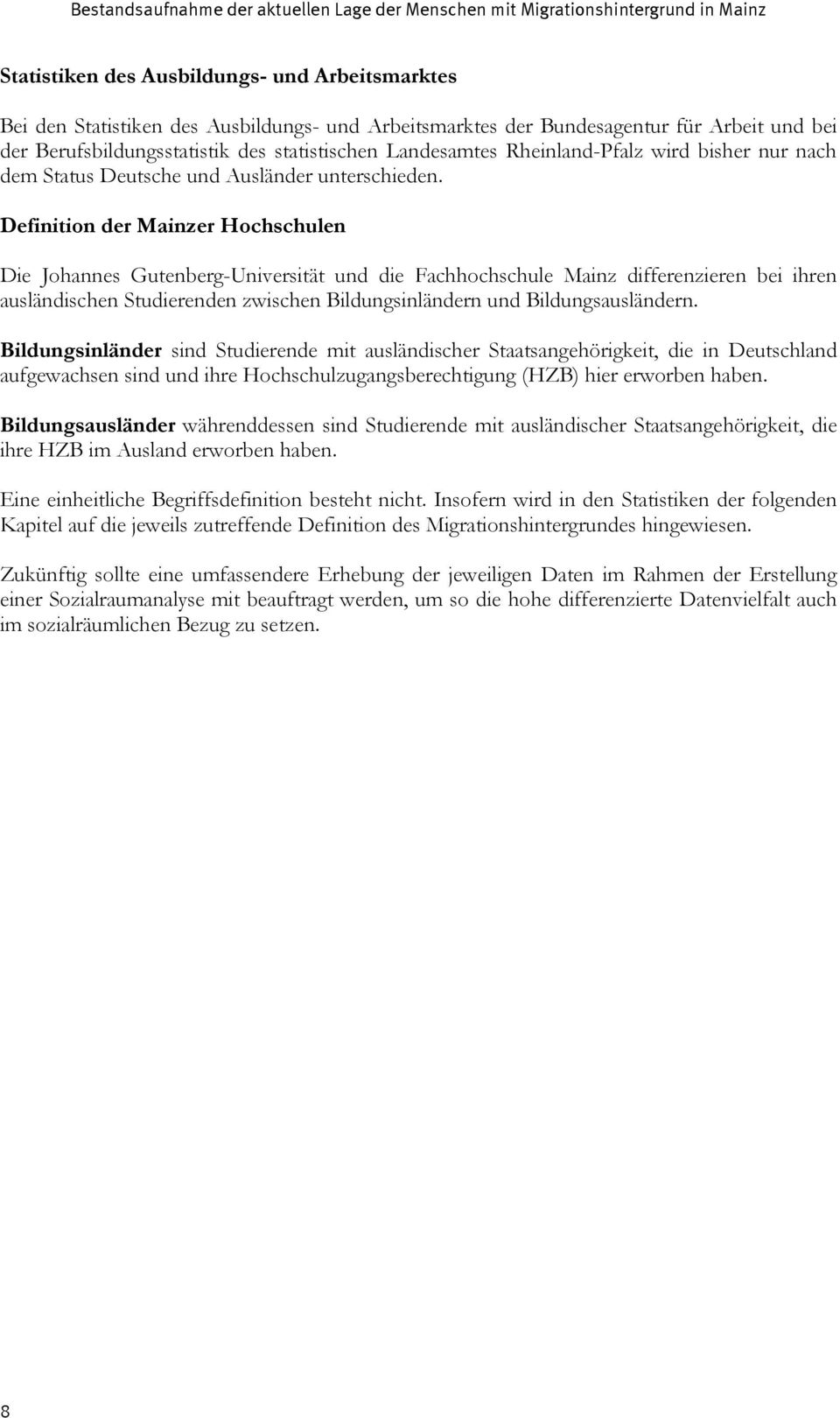 Definition der Mainzer Hochschulen Die Johannes Gutenberg-Universität und die Fachhochschule Mainz differenzieren bei ihren ausländischen Studierenden zwischen Bildungsinländern und
