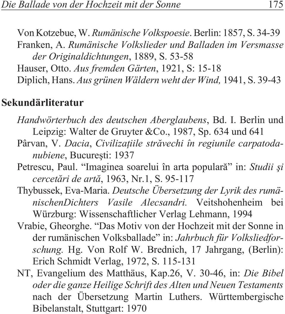 39-43 Sekundärliteratur Handwörterbuch des deutschen Aberglaubens, Bd. I. Berlin und Leipzig: Walter de Gruyter &Co., 1987, Sp. 634 und 641 Pârvan, V.