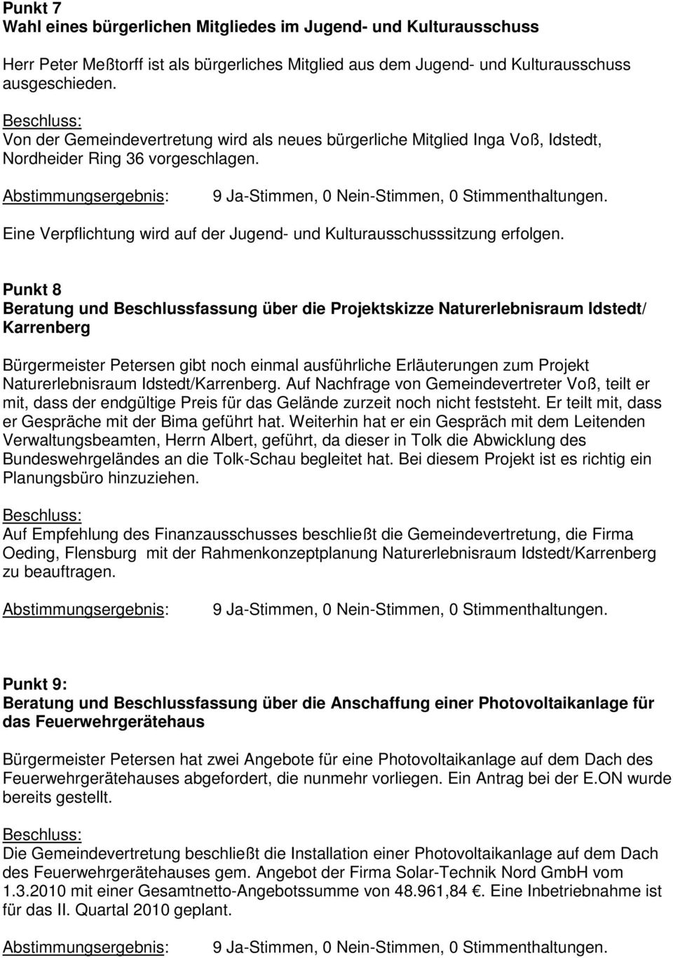 Punkt 8 Beratung und Beschlussfassung über die Projektskizze Naturerlebnisraum Idstedt/ Karrenberg Bürgermeister Petersen gibt noch einmal ausführliche Erläuterungen zum Projekt Naturerlebnisraum