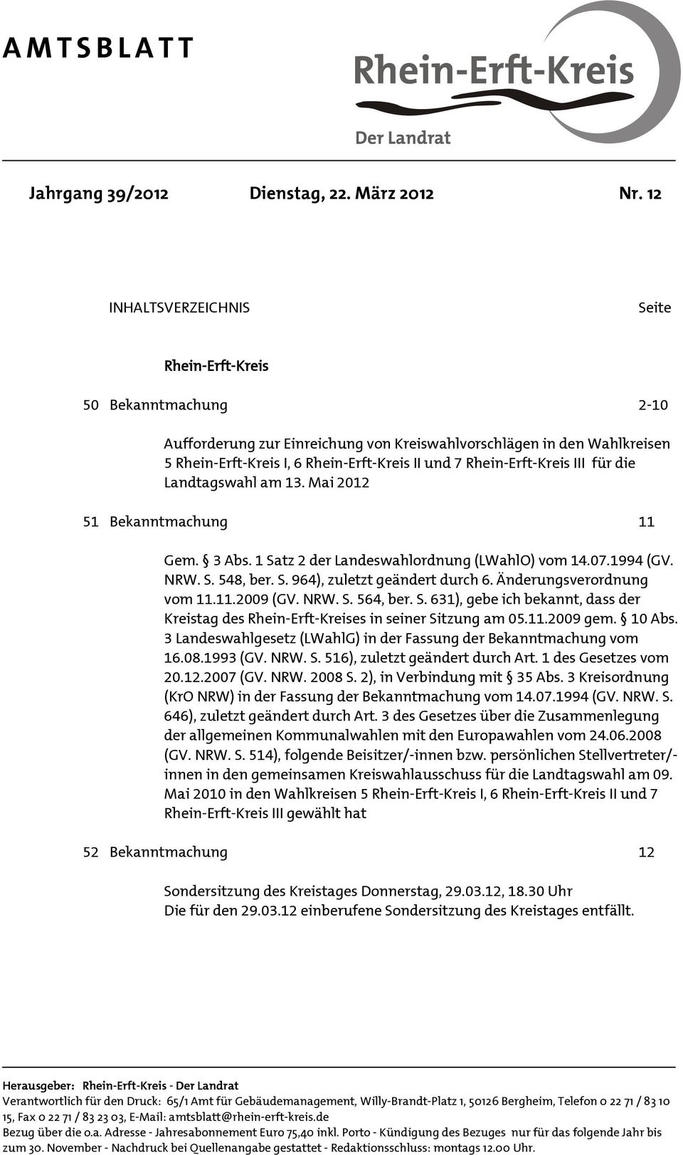 Rhein-Erft-Kreis III für die Landtagswahl am 13. Mai 2012 51 Bekanntmachung 11 Gem. 3 Abs. 1 Satz 2 der Landeswahlordnung (LWahlO) vom 14.07.1994 (GV. NRW. S. 548, ber. S. 964), zuletzt geändert durch 6.